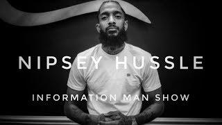 NIPSEY HUSSLE INFORMATION MAN SHOW THOUGHTS TRUTH