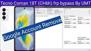 Tecno Coman 18T (CH6h)|Google Account Remove frp bypass By UMT Android 12 press volume up