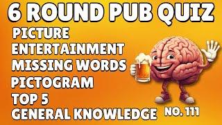 Pub Quiz 6 Rounds Picture, Entertainment, Missing Words, Pictogram, Top 5 & General Knowledge 111