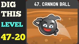 DIG THIS LEVEL 47-20  [CANNON BALL] SOLUTION OR WALKTHROUGH