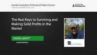 The Real Keys to Surviving and Making Solid Profits in the Market | Jason Leavitt