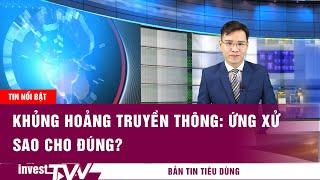 Bản tin tiêu dùng | Khủng hoảng truyền thông: Ứng xử sao cho đúng? | INVEST TV