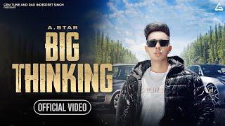 Big Thinking (Official Video) : A.Star | Latest Punjabi Songs 2024