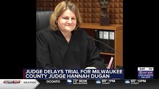 Trial delayed for Milwaukee County Judge Hannah Dugan