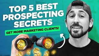 TOP 5 Best Prospecting Secrets | Get More Marketing Clients INSTANTLY