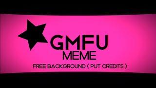 gmfu meme free background ( pls put credits :D ) // ORIGINAL ANIMATION MEME: @Decrucialis