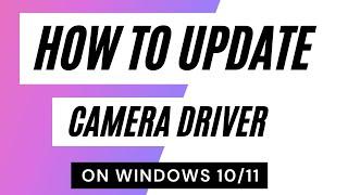 how to update camera driver on windows 10/11