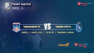 YADANARBON FC Vs YANGON UTD FC WEEK-6