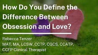 How Do You Define the Difference Between Obsession and Love?