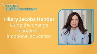 The Change Triangle | Hilary Jacobs Hendel | Trauma Super Conference 2021