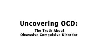 Uncovering OCD: The Truth About Obsessive Compulsive Disorder