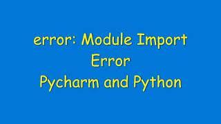 error: module import error | Pycharm | Python