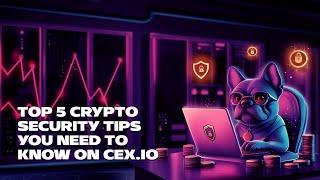 Top 5 Crypto Security Tips You Need to Know on CEX.IO