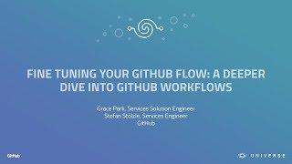 Fine Tuning Your GitHub Flow: A Deeper Dive Into GitHub Workflows - GitHub Universe 2017