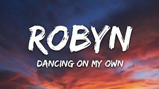 Robyn - Dancing On My Own (Lyrics) "I'm in the corner watching you kiss her"