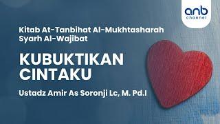 Kubuktikan Cintaku | Ustadz Amir As-Soronji, Lc., M.Pd.I