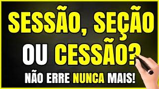 SESSÃO, SEÇÃO OU CESSÃO? Qual a Diferença? (Aprenda Agora Mesmo!)