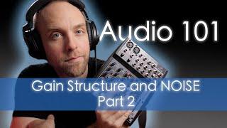 Audio 101 - Gain Structure and Noise - Part 2