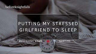 ASMR: putting my stressed girlfriend to sleep