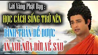 Lời Vàng Phật Dạy : Học Cách Sống Trở Nên Bình Thản Để Được An Vui Nữa Đời Về Sau