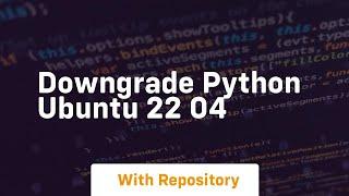 downgrade python ubuntu 22 04