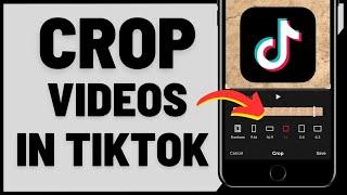 How to Crop A Video In TikTok