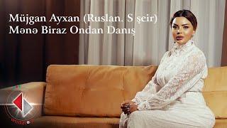 Mujgan Ayxan - Mene Biraz Ondan Danis ( Ruslan .S seir)