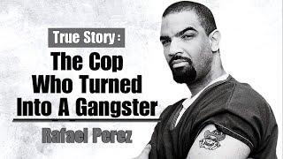 The Cop Who Turned Into A Gangster - Rafael Perez