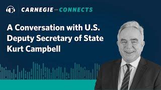 A Conversation with U.S. Deputy Secretary of State Kurt Campbell