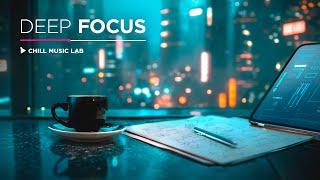 Deep Chill Music for Focus and Concentration