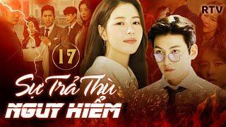 SỰ TRẢ THÙ NGUY HIỂM - Tập 17 [Lồng Tiếng] | Phim Bộ Tâm Lý Tình Cảm Hàn Quốc Mới Hay Nhất 2024