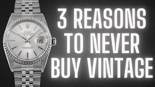 3 Reasons Why You Should NOT Buy a Vintage Watch!
