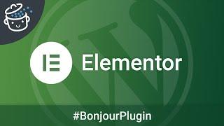 Elementor, le constructeur de page WordPress mythique -  Bonjour Plugin #14