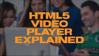 HTML5 Video Player Explained