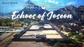 Echoes of Joseon | Land of the Morning Light - Seoul, Main Theme Music Video | Black Desert