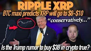 Ripple XRP: BTC Maxi Predicts XRP At $8-10 Conservatively + Trump Rumor To Buy $3B In Crypto True?