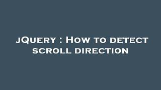 jQuery : How to detect scroll direction