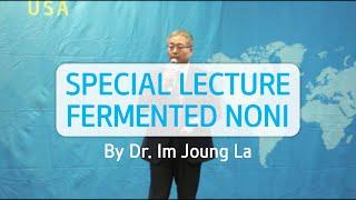 Fermented Noni Special Lecture by Dr. Im Joung La