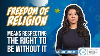 Sarah Haider: Freedom of Religion Means Respecting the Right To Be Without It