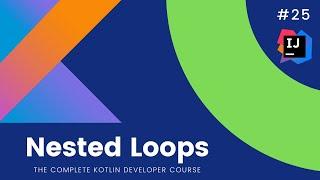 The Complete Kotlin Course #25-  Nested Loops - Kotlin Tutorials  for Beginners