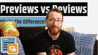 Previews vs Reviews - What's The Difference And Who Are They For?