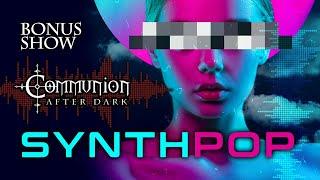 Communion After Dark Bonus Show: Synthpop!