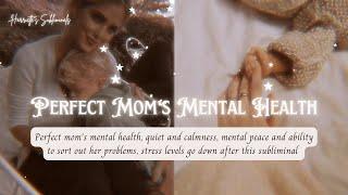Mom's mental health is always top notch *requested subliminal*