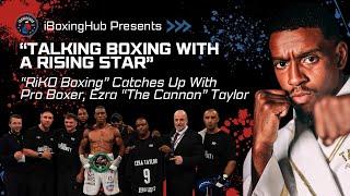 “IBOXINGHUB” EXCLUSIVE LIVE INTERVIEW |  Ezra 'The CANNON' Taylor