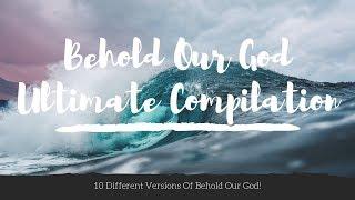 Behold Our God: Ultimate Compilation (10 Versions from around the world!)