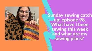 Join me for a chatty sewing catch up - what have I been sewing and buying this week?