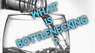 What is bottlenecking?