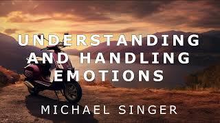 Michael Singer - Understanding and Handling Emotions