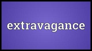 Extravagance Meaning