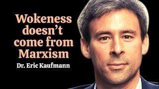 Wokeness doesn't come from Marxism | Dr. Eric Kaufmann